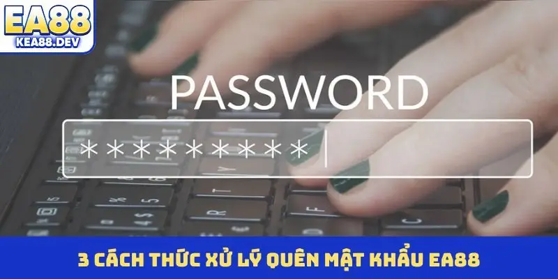 3 cách thức xử lý quên mật khẩu EA88