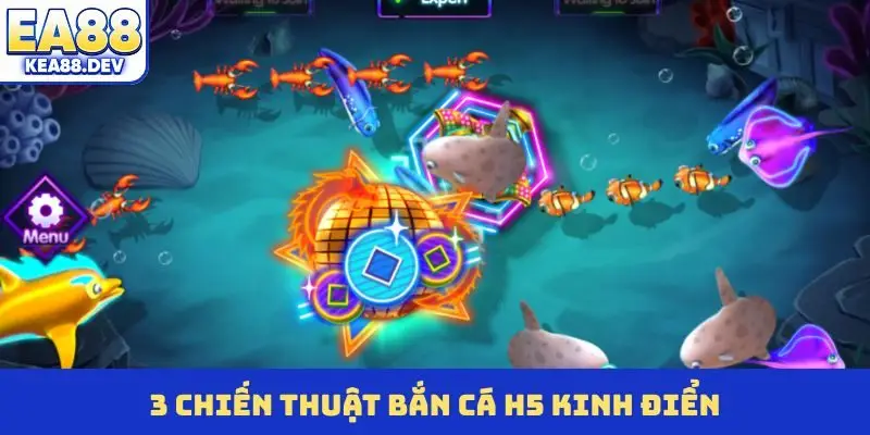 3 chiến thuật bắn cá H5 kinh điển