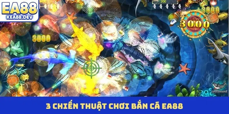 3 chiến thuật chơi bắn cá EA88