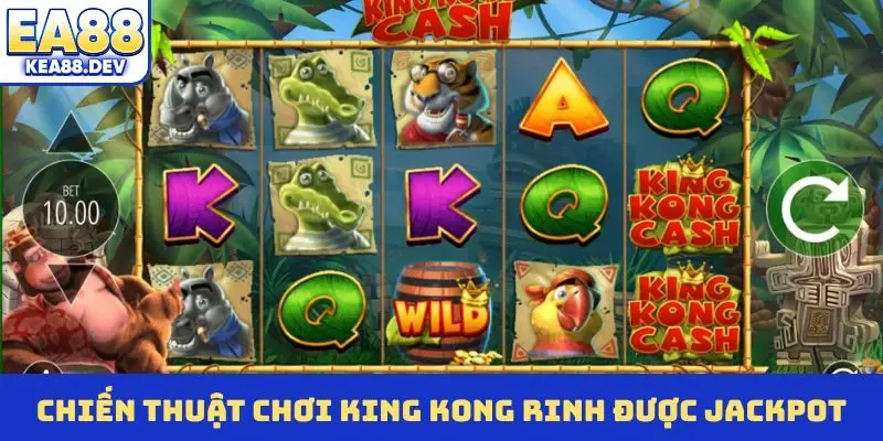Chiến thuật chơi King Kong rinh được jackpot