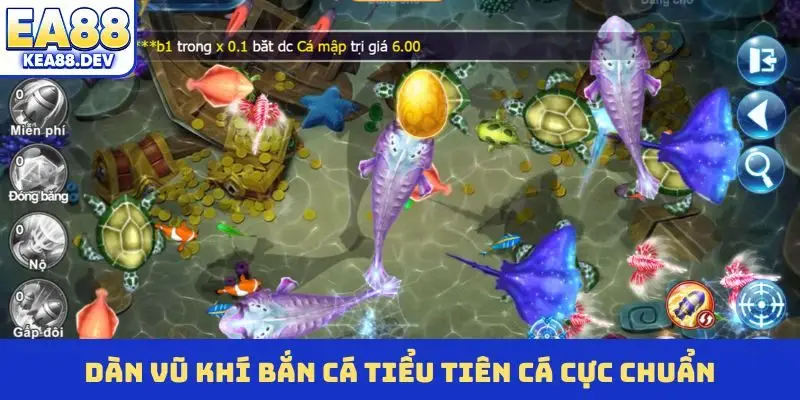 Dàn vũ khí bắn cá Tiểu Tiên Cá cực chuẩn