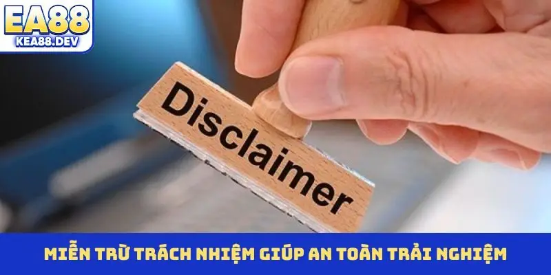 Miễn trừ trách nhiệm giúp an toàn trải nghiệm