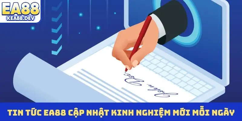 Tin tức EA88 cập nhật kinh nghiệm mới mỗi ngày